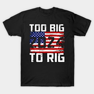 Too Big To Rig 2024 Election T-Shirt
